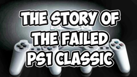The Story of the FAILED PS1 Classic
