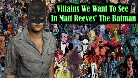 Villains We Want To See In Matt Reeves' The Batman