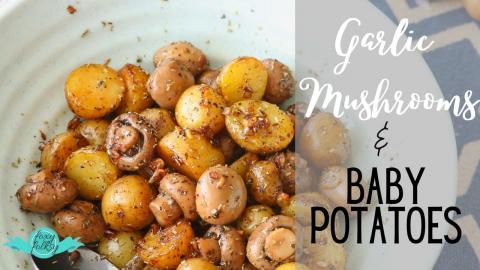 GARLIC MUSHROOMS AND BABY POTATOES