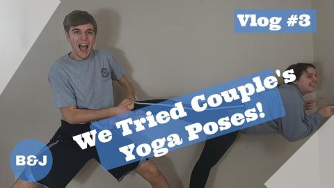 Vlog #3: We Try Couple's Yoga Poses!