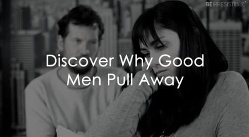 Discover Why Good Men Pull Away