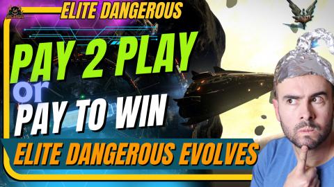 Pay to Play vs Play to Win - Elite Dangerous Evolves