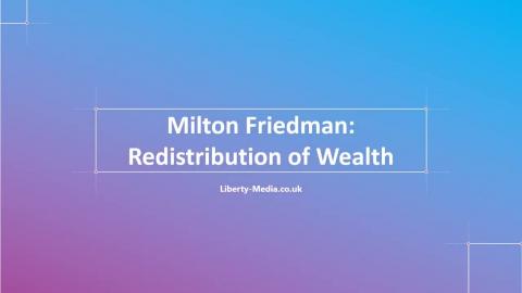 Milton Friedman The Redistribution of Wealth