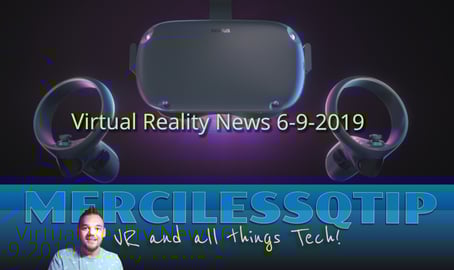 Latest VR News June 6th, 2019!