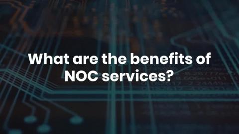 What are the benefits of NOC services?