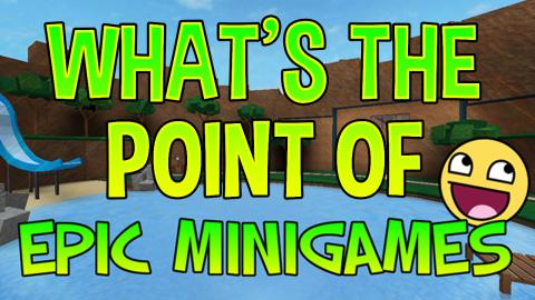 EPIC MINIGAMES - What's the point? - ROBLOX