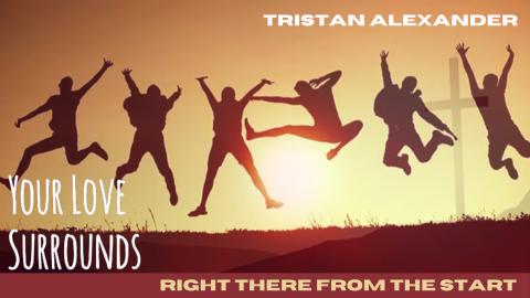 Your Love Surrounds, Tristan Alexander 