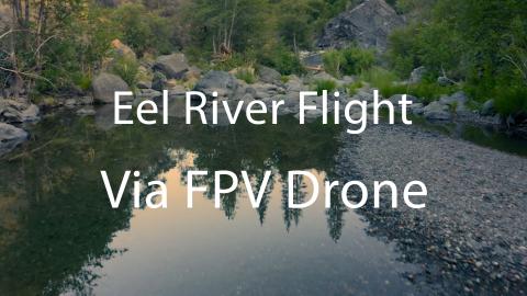 FPV Drone Flight Down The Eel River in HD Off The M6.