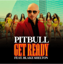 PITBULL FEAT. BLAKE SHELTON “GET READY”