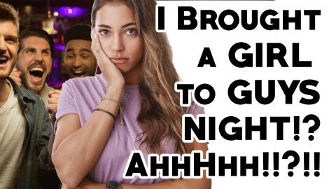 I Brought A Girl To Guy's Night