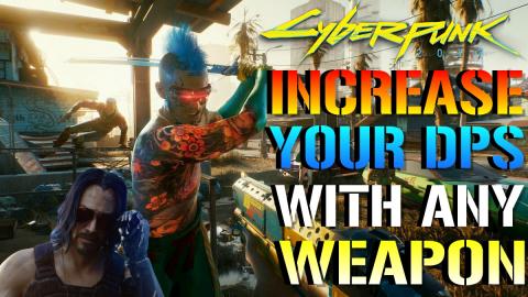 Cyberpunk 2077: How To Increase Your DPS With Any Weapon!...