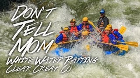 "Don't Tell Mom" | White Water Rafting in Colorado | Clea...