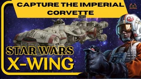 Capture the Imperial Corvette - Star Wars X Wing