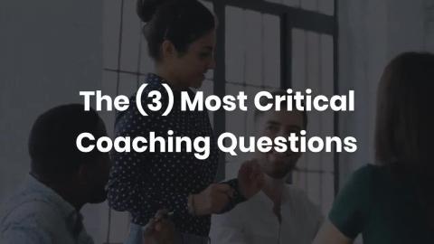 The 3 Most Critical Coaching Questions
