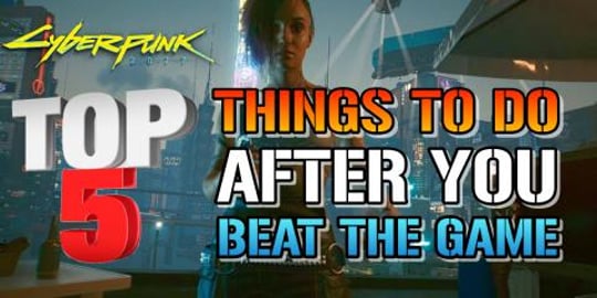 Cyberpunk 2077: TOP 5 Things To Do After You Beat The Gam...