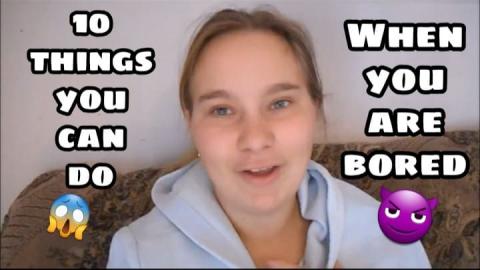 10 THINGS TO DO WHEN YOU ARE BORED!
