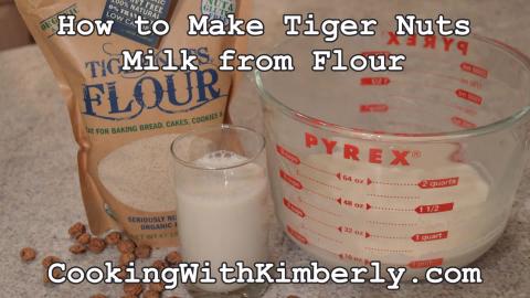 How to Make Tiger Nuts Milk from Flour: Cooking with Kimb...