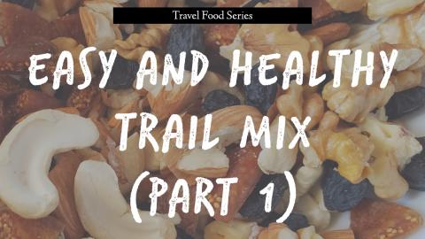 Easy and Healthy Trail Mix (Part 1) | Travel Food |
