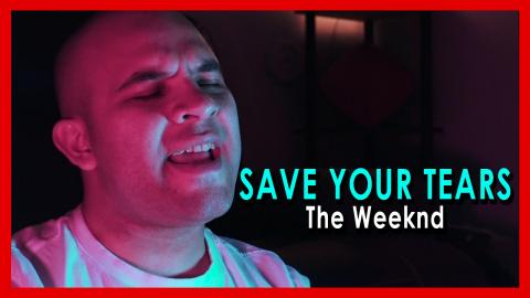 SAVE YOUR TEARS - The Weeknd (COVER) | Luis Herrera
