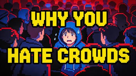 why you hate crowds