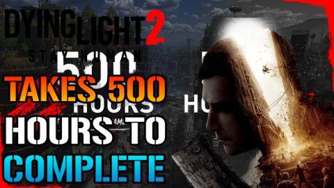 Dying Light 2: Takes 500 Hours To "Fully Complete" Kinda ...