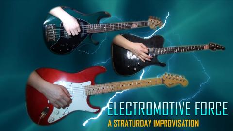 Electromotive Force - A Straturday Improvisation