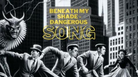 Beneath my shade - Dangerous song