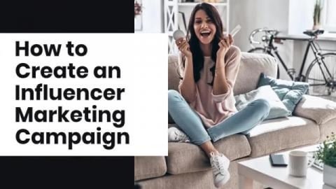 How to Create an Influencer Marketing Campaign
