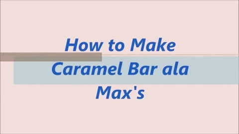TasteHC6 _ How to Make Caramel Bar ala Max's Recipe