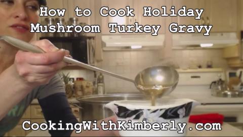 How to Cook Holiday Mushroom Turkey Gravy: Cooking with K...
