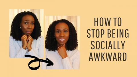 HOW TO STOP BEING SOCIALLY AWKWARD 