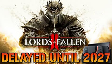 Lords Of The Fallen 2: DELAYED Until 2027 On The Nintendo...