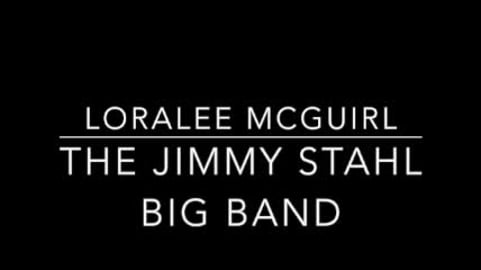 Just As I Am Loralee McGuirl and the Jimmy Stahl Big Band...