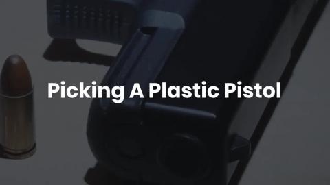 Picking A Plastic Pistol