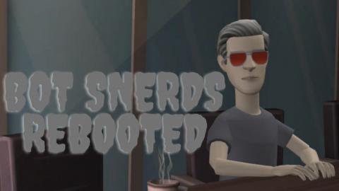S2 E2: Bot Snerds Rebooted!!!