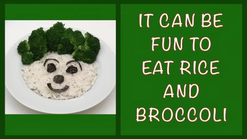It can be Fun to Eat Rice & Broccoli / Fun Food ideas