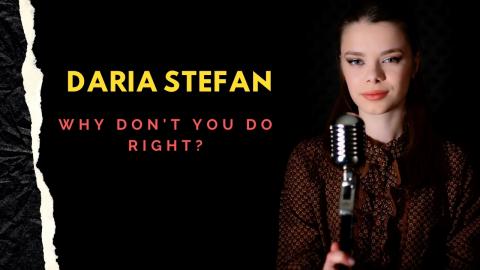 Daria Stefan - Why Don't You Do Right
