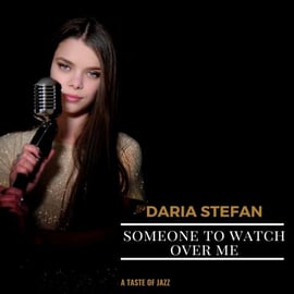 Daria Stefan - Someone to Watch Over Me