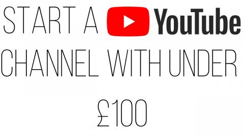 Start a YouTube Channel With Under £100 | TechLife