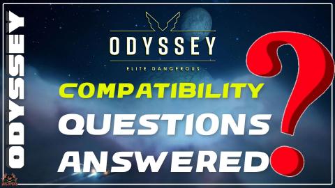 Elite Dangerous Odyssey compatibility Questions Answered?...