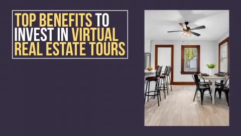 Top Benefits to Invest in Virtual Real Estate Tours
