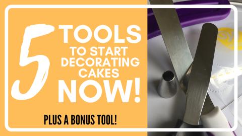 5 Tools to Start Decorating Cakes Now!