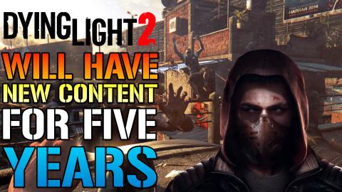 Dying Light 2: Will Have NEW Content & Updates For 5 YEAR...
