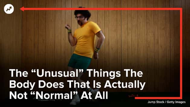 Body Not The “Unusual” Things The Body Does That Is Actually Not “Normal” At All ...