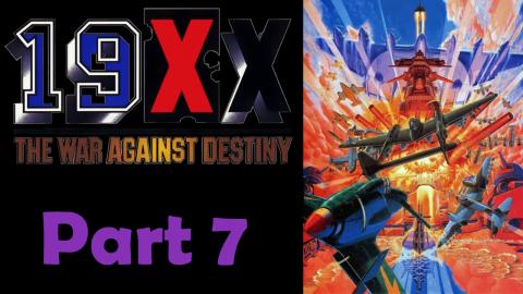 Let's Play 19XX: The War Against Destiny | Part 7
