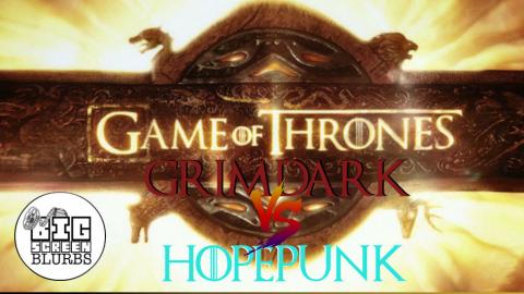 The Best of Thrones | Grimdark VS Hopepunk