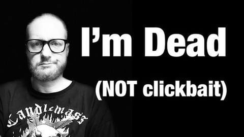 I'm Dead (NOT Clickbait)