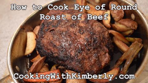 How to Cook Eye of Round Roast of Beef: Cooking with Kimb...