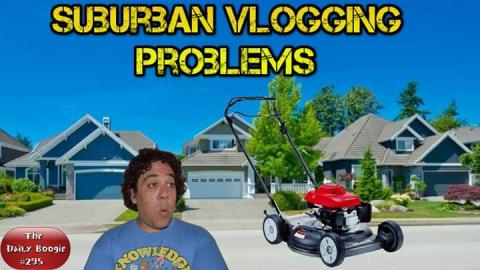 Suburban Vlogging Problems