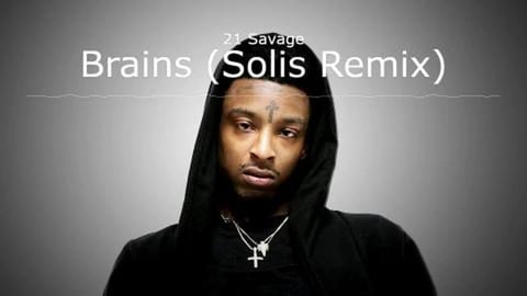 21 Savage - Brains (Solis Remix) [Unreleased]